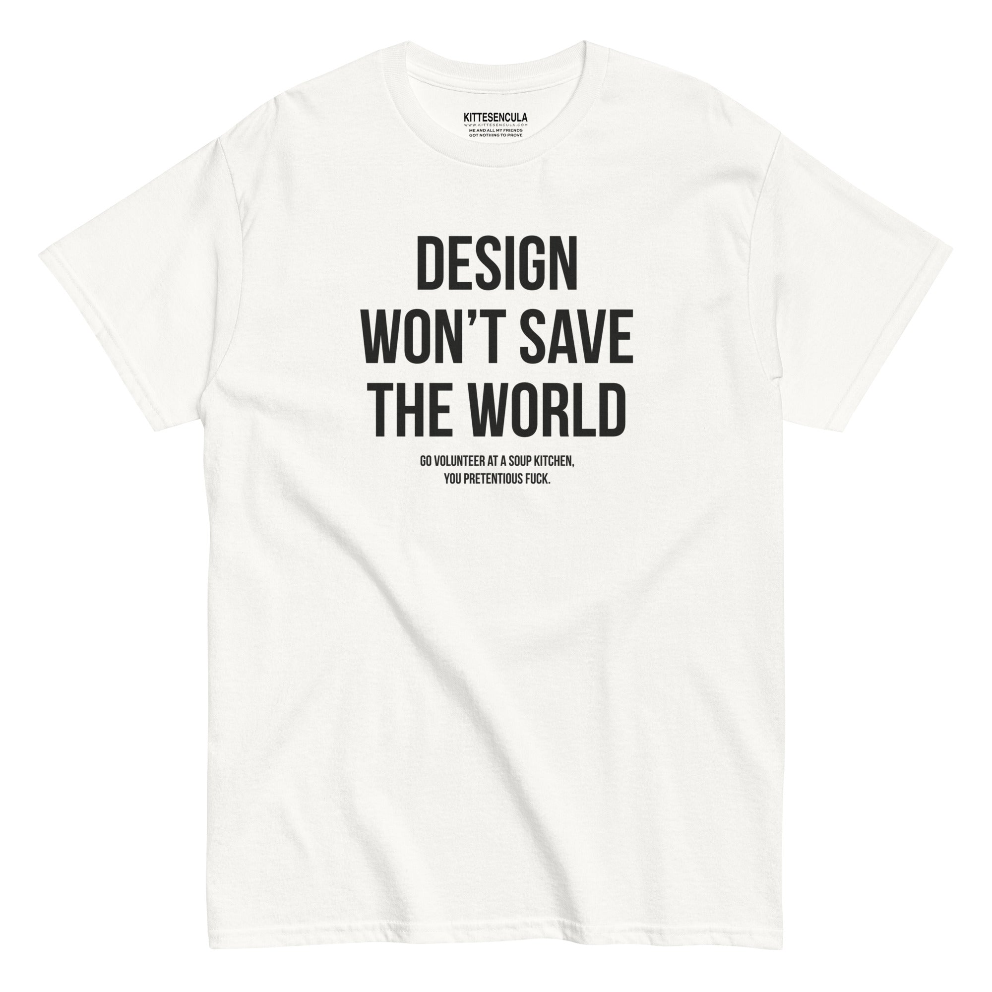 White cotton t-shirt with "Design Won't Save the World" text printed in bold black letters.