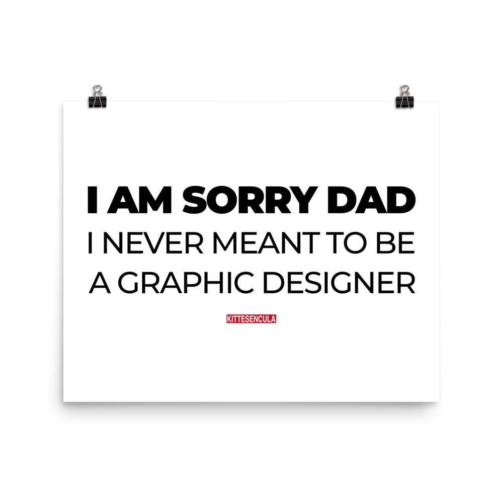 Sorry Dad Poster with bold text humor about graphic design on thick matte paper