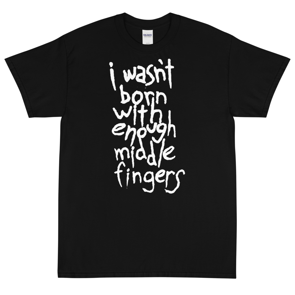 I Wasn't Born With Enough Middle Fingers - Kittesencula