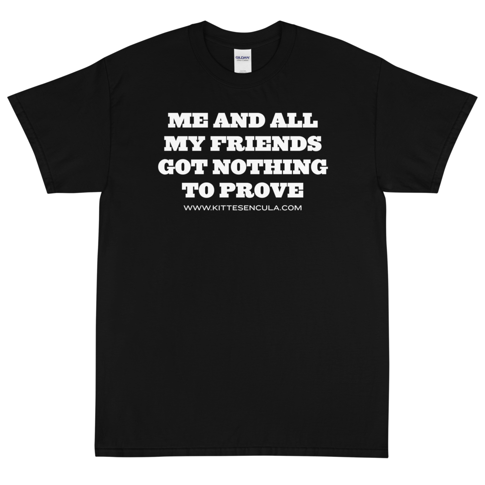 Kittesencula "Nothing to prove" T-Shirt - Kittesencula